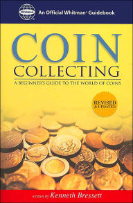 Title: Coin Collecting: A Beginner's Guide to the World of Coins, Author: Kenneth Bressett