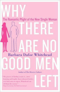 Title: Why There Are No Good Men Left, Author: Barbara Dafoe Whitehead