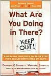 Title: What Are You Doing in There?: Balancing Your Need to Know with Your Adolsecent's Need to Grow, Author: Charlene C. Giannetti