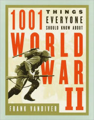 Title: 1001 Things Everyone Should Know About WWII, Author: Frank E. Vandiver