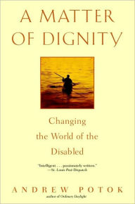 Title: Matter of Dignity: Changing the World of the Disabled, Author: Andrew Potok