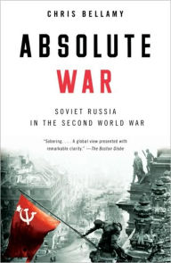 Title: Absolute War: Soviet Russia in the Second World War, Author: Chris Bellamy