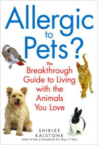 Title: Allergic to Pets?: The Breakthrough Guide to Living with the Animals You Love, Author: Shirlee Kalstone