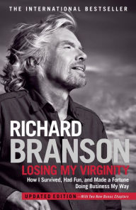 Title: Losing My Virginity: How I've Survived, Had Fun, and Made a Fortune Doing Business My Way, Author: Richard Branson