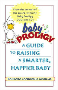 Title: Baby Prodigy: A Guide to Raising a Smarter, Happier Baby, Author: Barbara Candiano-Marcus
