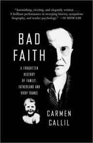 Title: Bad Faith: A Forgotten History of Family, Fatherland, and Vichy France, Author: Carmen Callil