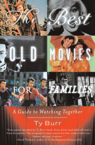 Title: The Best Old Movies for Families: A Guide to Watching Together, Author: Ty Burr