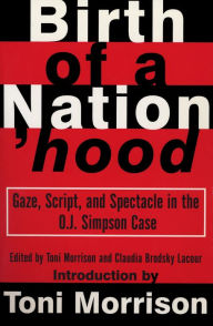 Title: Birth of a Nation'hood: Gaze, Script and Spectacle in the O.J. Simpson Case, Author: Toni Morrison