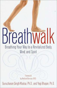 Title: Breathwalk: Breathing Your Way to a Revitalized Body, Mind and Spirit, Author: Gurucharan Singh Khalsa