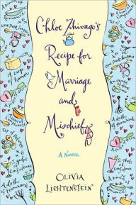 Title: Chloe Zhivago's Recipe for Marriage and Mischief, Author: Olivia Lichtenstein