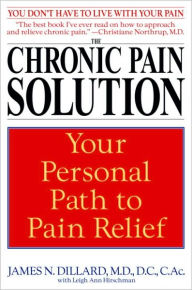 Title: Chronic Pain Solution: Your Personal Path to Pain Relief, Author: James N. Dillard M.D.