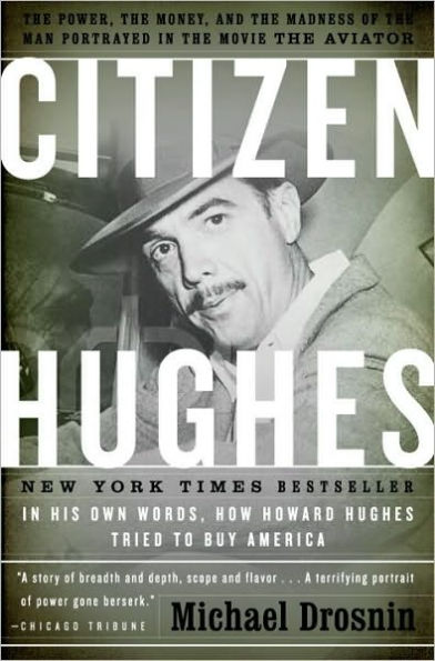 Citizen Hughes: The Power, the Money and the Madness of the Man Portrayed in the Movie The Aviator