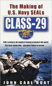 Title: Class-29: The Making of U. S. Navy SEALs, Author: John Carl Roat