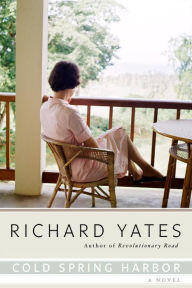 Title: Cold Spring Harbor: A Novel, Author: Richard Yates