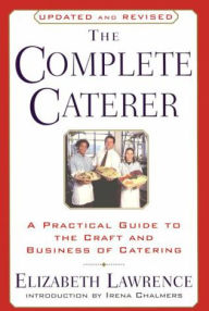 Title: The Complete Caterer: A Practical Guide to the Craft and Business of Catering, Updated and Revised, Author: Elizabeth Lawrence
