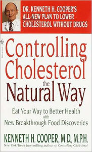 Title: Controlling Cholesterol the Natural Way: Eat Your Way to Better Health with New Breakthrough Food Discoveries, Author: Kenneth H. Cooper
