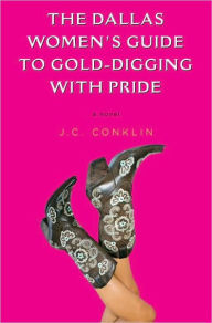 Title: Dallas Women's Guide to Gold-Digging with Pride, Author: J. C. Conklin