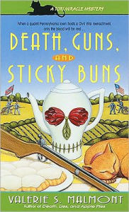 Title: Death, Guns and Sticky Buns, Author: Valerie S. Malmont