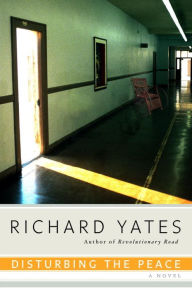 Title: Disturbing the Peace: A Novel, Author: Richard Yates
