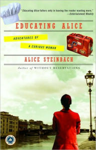 Title: Educating Alice: Adventures of a Curious Woman, Author: Alice Steinbach