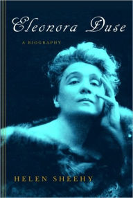 Title: Eleonora Duse: A Biography, Author: Helen Sheehy