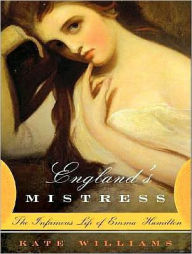 Title: England's Mistress: The Infamous Life of Emma Hamilton, Author: Kate Williams