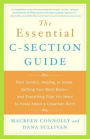 Essential C-Section Guide: Pain Control, Healing at Home, Getting Your Body Back and Everything Else You Need to Know About A Cesarean Birth