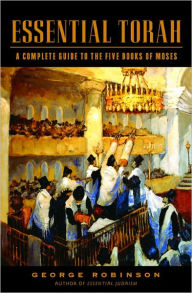 Title: Essential Torah: A Complete Guide to the Five Books of Moses, Author: George Robinson