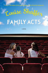 Title: Family Acts: A Novel, Author: Louise Shaffer