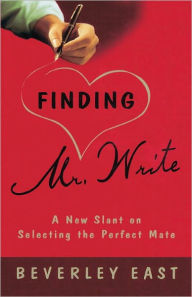 Title: Finding Mr. Write: A New Slant on Selecting the Perfect Mate, Author: Beverley East