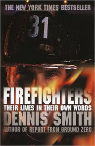 Title: Firefighters: Their Lives in Their Own Words, Author: Dennis Smith
