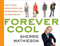 Title: Forever Cool: How to Achieve Ageless, Youthful, and Modern Personal Style, Author: Sherrie Mathieson