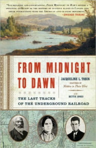 Title: From Midnight to Dawn: The Last Tracks of the Underground Railroad, Author: Jacqueline L. Tobin