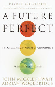 Title: A Future Perfect: The Challenge and Promise of Globalization, Author: John Micklethwait