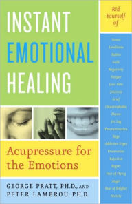 Title: Instant Emotional Healing: Acupressure for the Emotions, Author: George Pratt