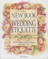 Title: The New Book of Wedding Etiquette: How to Combine the Best Traditions with Today's Flair, Author: Kim Shaw