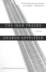 Title: The Iron Tracks, Author: Aharon Appelfeld