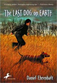 Title: The Last Dog on Earth, Author: Daniel Ehrenhaft
