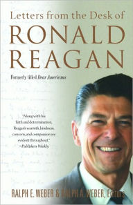 Title: Letters from the Desk of Ronald Reagan: Letters from the Desk of Ronald Reagan, Author: Ralph E. Weber