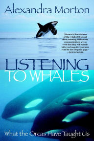 Title: Listening to Whales: What the Orcas Have Taught Us, Author: Alexandra Morton