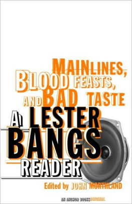 Title: Main Lines, Blood Feasts, and Bad Taste: A Lester Bangs Reader, Author: Lester Bangs