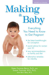 Title: Making a Baby: Everything You Need to Know to Get Pregnant, Author: Debra Fulghum Bruce