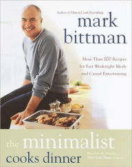 Title: The Minimalist Cooks Dinner: More Than 100 Recipes for Fast Weeknight Meals and Casual Entertaining : A Cookbook, Author: Mark Bittman
