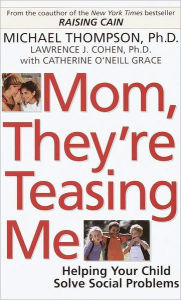 Title: Mom, They're Teasing Me: Helping Your Child Solve Social Problems, Author: Michael Thompson PhD