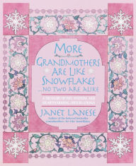 Title: More Grandmothers Are Like Snowflakes... No Two Are Alike: A Treasury of Wit, Wisdom, and Heartwarming Observations, Author: Janet Lanese