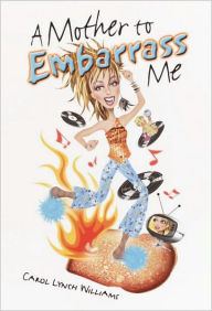 Title: Mother to Embarrass Me, Author: Carol Lynch Williams