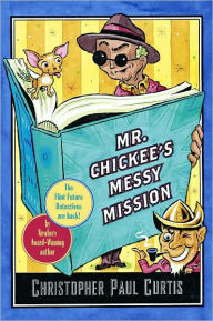 Title: Mr. Chickee's Messy Mission, Author: Christopher Paul Curtis