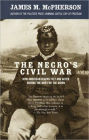 Negro's Civil War: How American Blacks Felt and Acted during the War for the Union