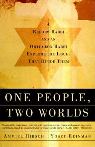 Title: One People, Two Worlds: A Reform Rabbi and an Orthodox Rabbi Explore the Issues That Divide Them, Author: Ammiel Hirsch