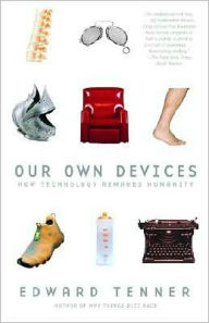 Title: Our Own Devices: How Technology Remakes Humanity, Author: Edward Tenner